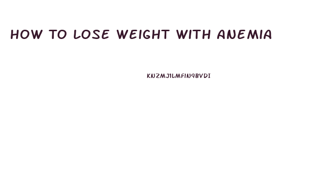 How To Lose Weight With Anemia