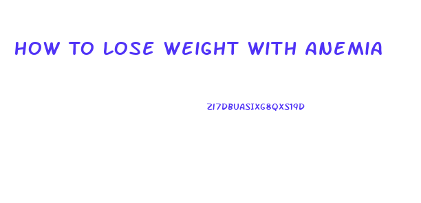 How To Lose Weight With Anemia