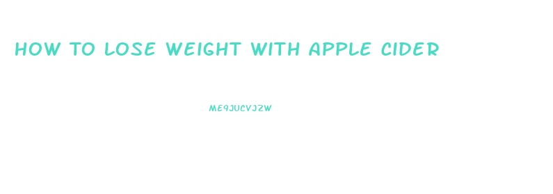 How To Lose Weight With Apple Cider