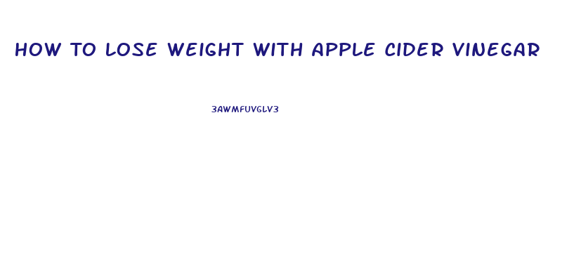 How To Lose Weight With Apple Cider Vinegar