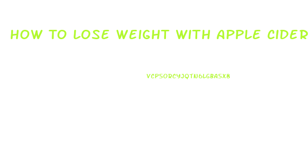 How To Lose Weight With Apple Cider Vinegar Fast