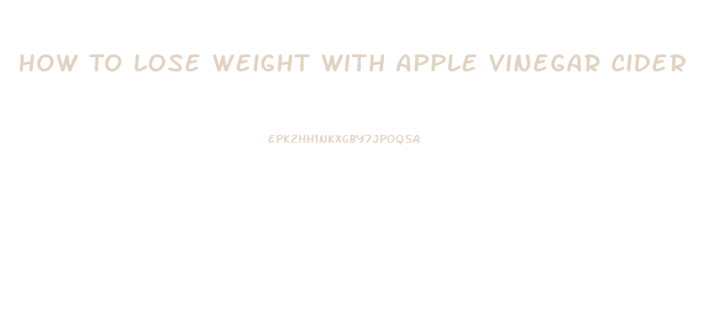 How To Lose Weight With Apple Vinegar Cider