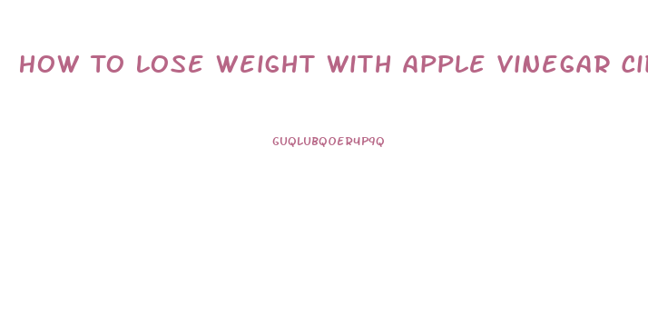 How To Lose Weight With Apple Vinegar Cider