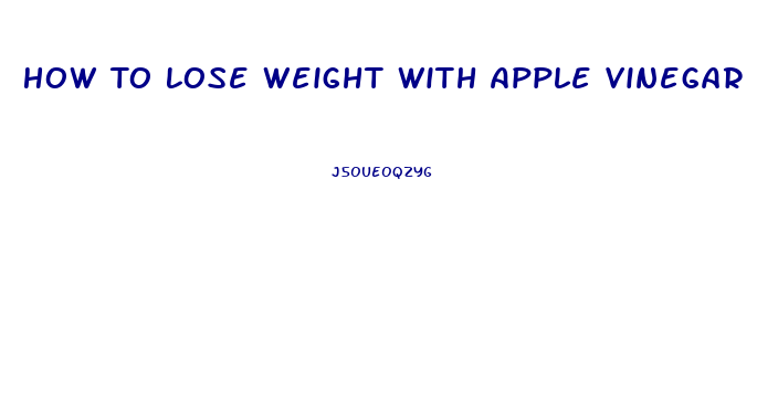 How To Lose Weight With Apple Vinegar