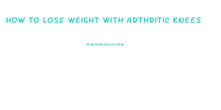 How To Lose Weight With Arthritic Knees