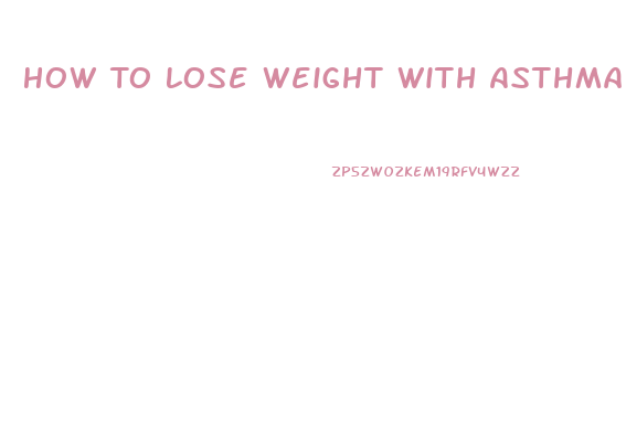 How To Lose Weight With Asthma