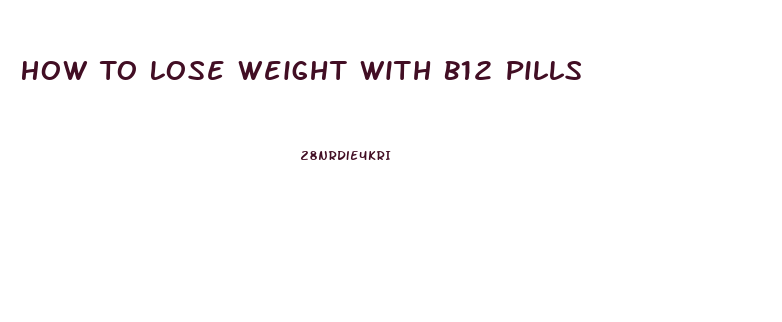 How To Lose Weight With B12 Pills