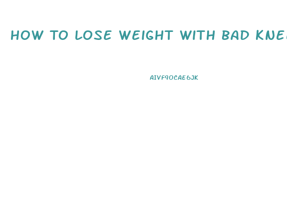 How To Lose Weight With Bad Knees