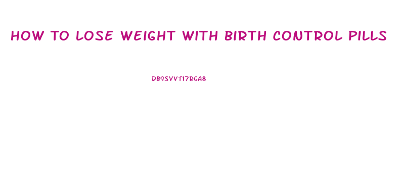 How To Lose Weight With Birth Control Pills