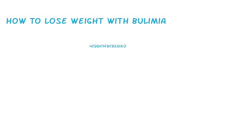 How To Lose Weight With Bulimia