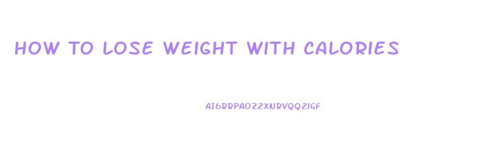 How To Lose Weight With Calories