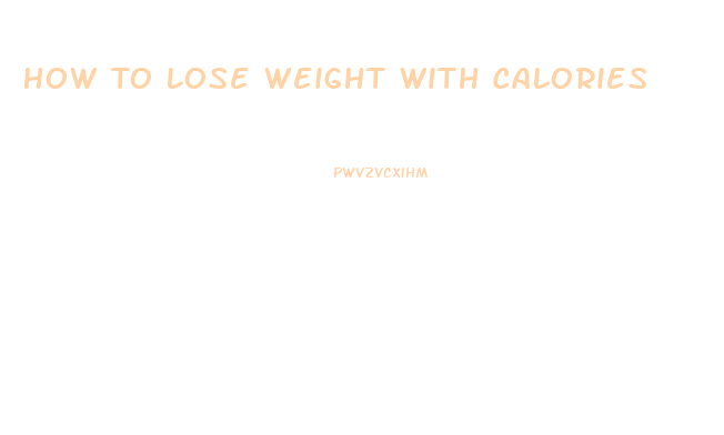 How To Lose Weight With Calories