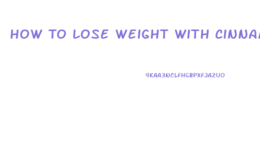 How To Lose Weight With Cinnamon