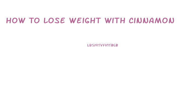 How To Lose Weight With Cinnamon