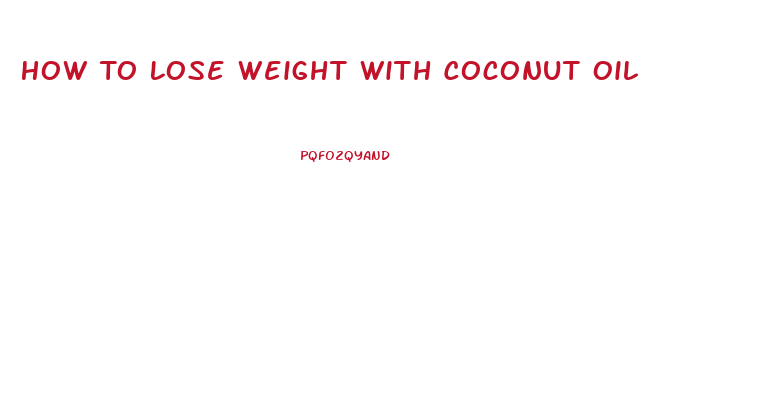 How To Lose Weight With Coconut Oil