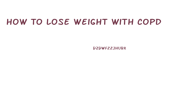 How To Lose Weight With Copd