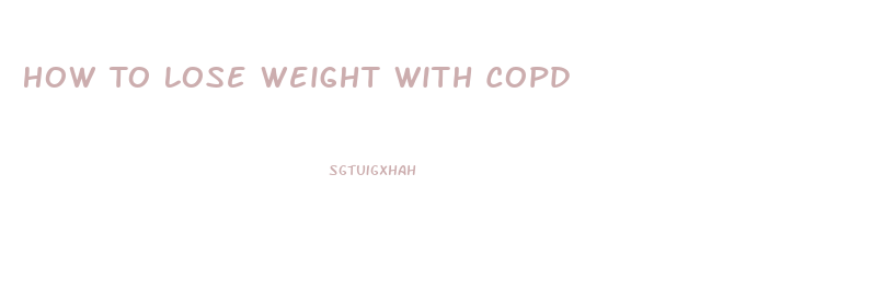 How To Lose Weight With Copd