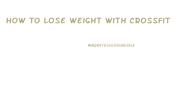 How To Lose Weight With Crossfit