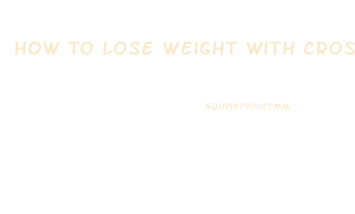 How To Lose Weight With Crossfit