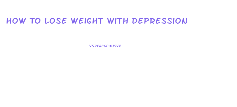 How To Lose Weight With Depression