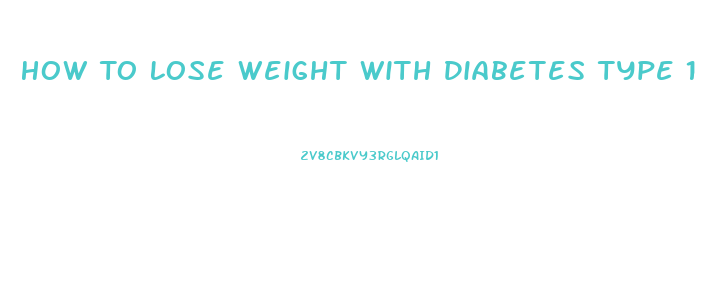 How To Lose Weight With Diabetes Type 1