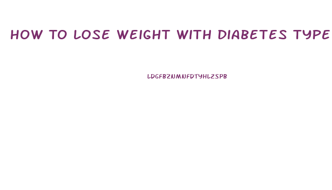 How To Lose Weight With Diabetes Type 1