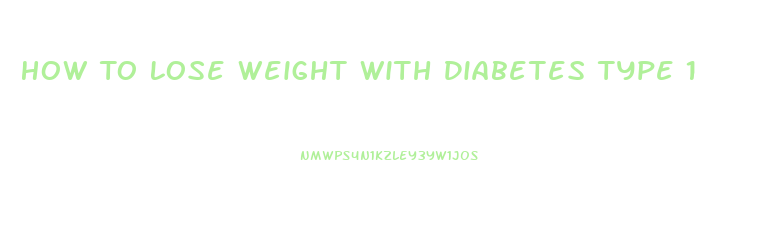 How To Lose Weight With Diabetes Type 1