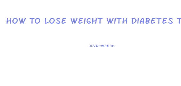 How To Lose Weight With Diabetes Type 1