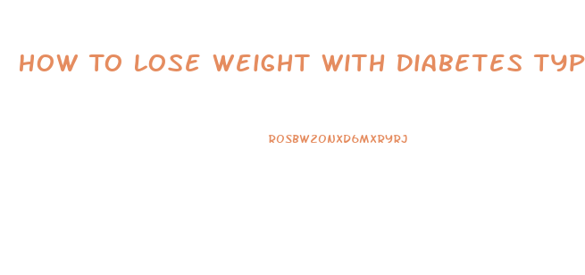 How To Lose Weight With Diabetes Type 1