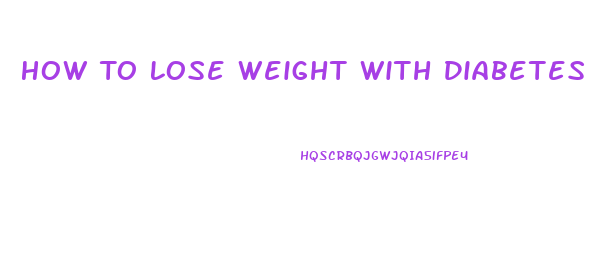 How To Lose Weight With Diabetes Type 2