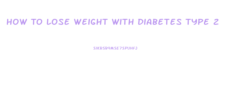 How To Lose Weight With Diabetes Type 2