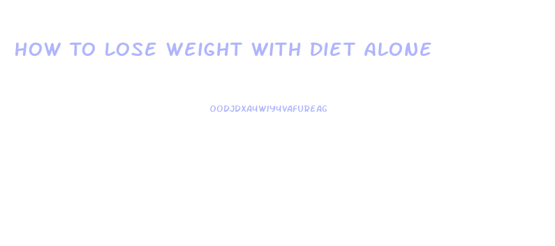 How To Lose Weight With Diet Alone