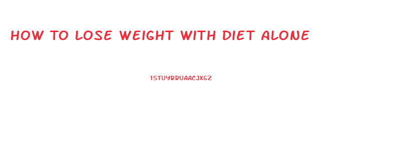 How To Lose Weight With Diet Alone