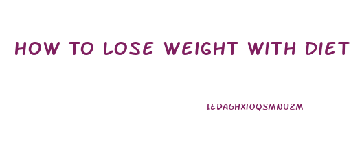 How To Lose Weight With Diet Alone