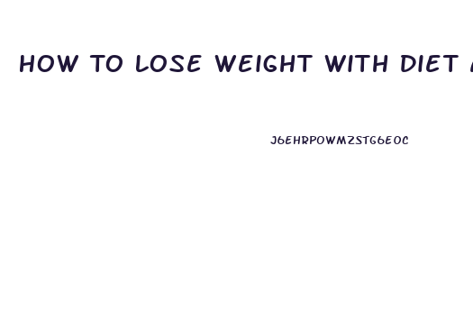 How To Lose Weight With Diet And Exercise