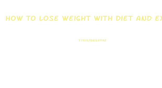 How To Lose Weight With Diet And Exercise