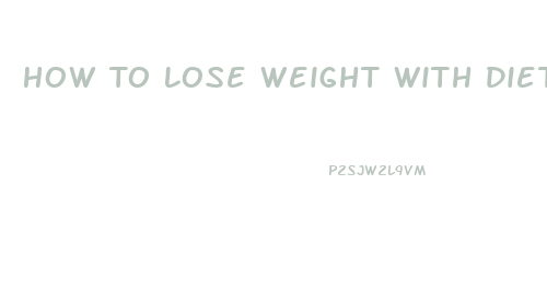 How To Lose Weight With Diet