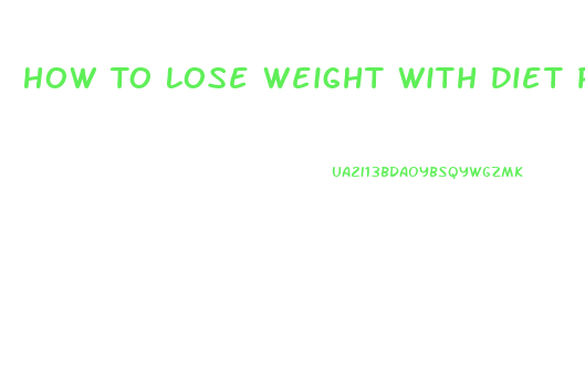 How To Lose Weight With Diet Pills
