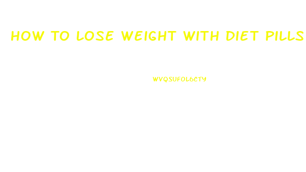 How To Lose Weight With Diet Pills