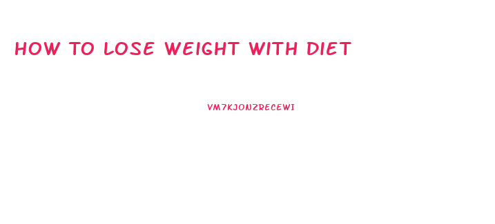 How To Lose Weight With Diet