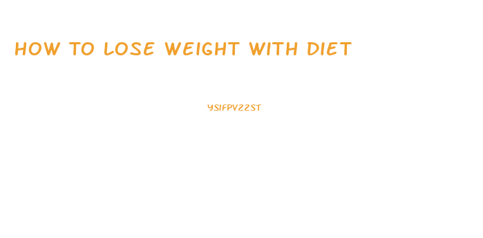 How To Lose Weight With Diet