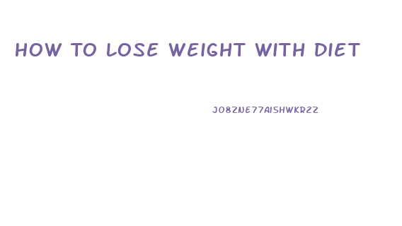 How To Lose Weight With Diet