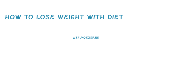 How To Lose Weight With Diet