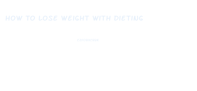 How To Lose Weight With Dieting