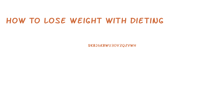 How To Lose Weight With Dieting