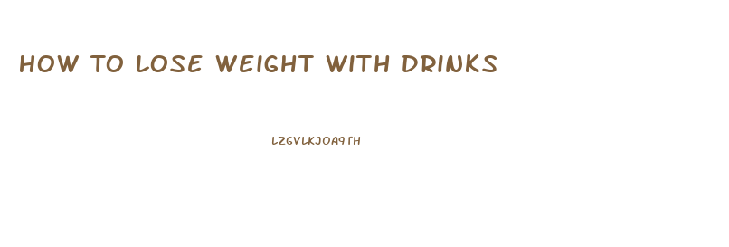 How To Lose Weight With Drinks