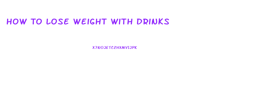 How To Lose Weight With Drinks