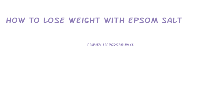 How To Lose Weight With Epsom Salt