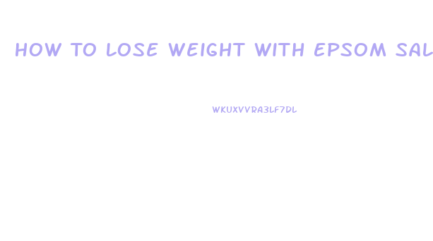 How To Lose Weight With Epsom Salt