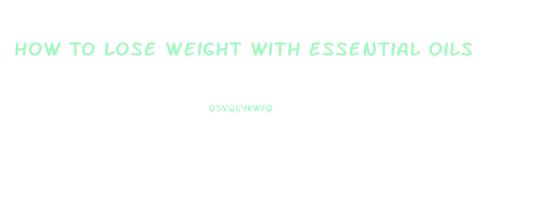 How To Lose Weight With Essential Oils